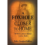 A Foxhole Closer to Home: WWII Letters Home Love, Bob - Paperback