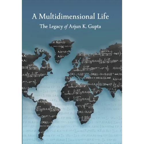 A Multidimensional Life: The Legacy of Arjun K. Gupta