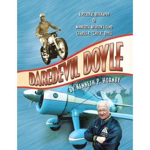 Daredevil Doyle: A Pictorial Biography of Minnesota Aviation Legend Charles P. ''Chuck'' Doyle