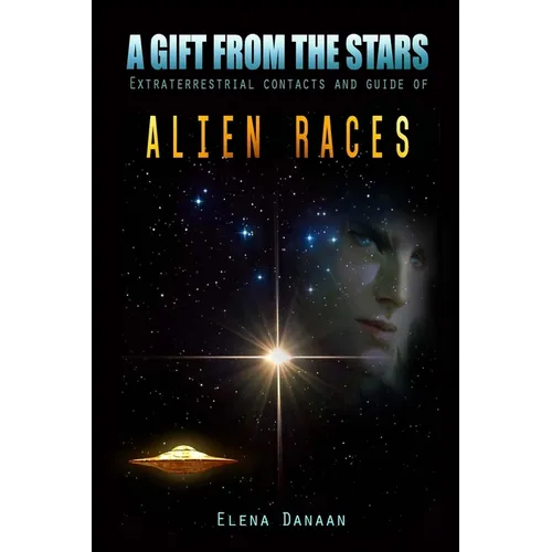 A Gift From The Stars: Extraterrestrial Contacts and Guide of Alien Races
