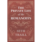 The Private Life of the Romanoffs - Paperback