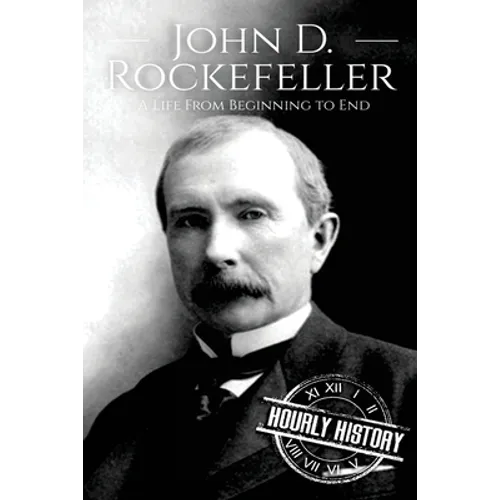 John D. Rockefeller: A Life From Beginning to End