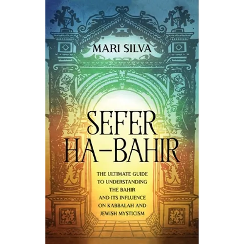 Sefer ha-Bahir: The Ultimate Guide to Understanding the Bahir and Its Influence on Kabbalah and Jewish Mysticism