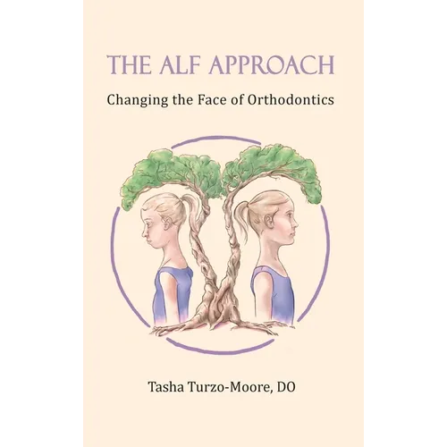 The ALF Approach: Changing the Face of Orthodontics (Full Color Edition)