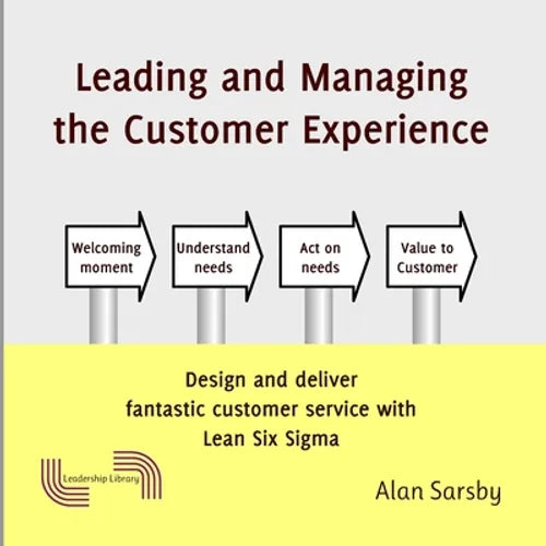 Leading and Managing the Customer's Experience: Design and deliver fantastic customer service with Lean