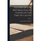 History Of The Reformation In Europe In The Time Of Calvin; Volume 1 - Hardcover