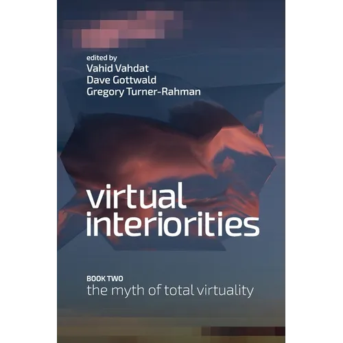 Virtual Interiorities: The Myth of Total Virtuality