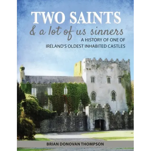 Two Saints & a Lot of Us Sinners: A History of One of Ireland's Oldest Inhabited Castles
