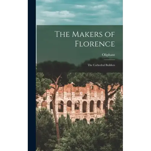The Makers of Florence: The Cathedral Builders