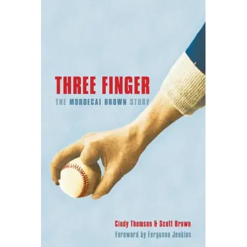 Three Finger: The Mordecai Brown Story