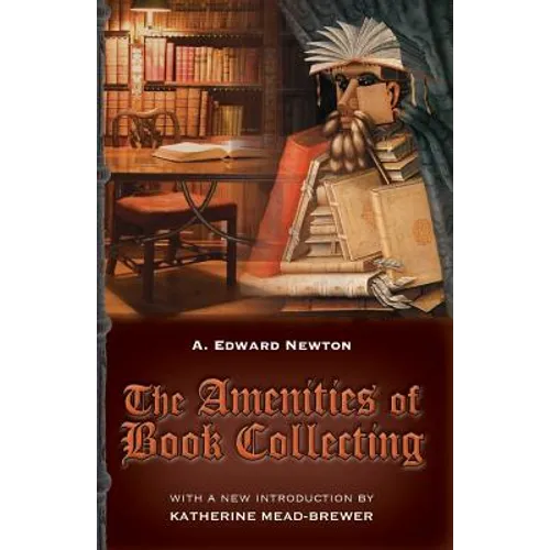 The Amenities of Book Collecting: and Kindred Affections