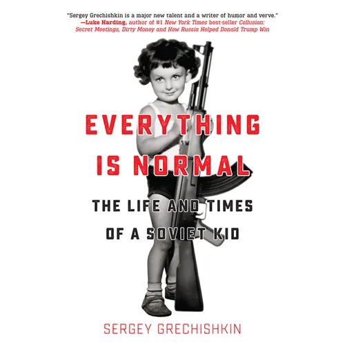 Everything Is Normal: The Life and Times of a Soviet Kid