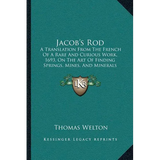 Jacob's Rod: A Translation From The French Of A Rare And Curious Work, 1693, On The Art Of Finding Springs, Mines, And Minerals (1870) - Paperback