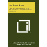 My Seven Sons: The True And Amazing Story Of The Seven Famous Washburn Brothers - Paperback