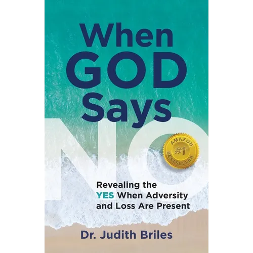 When God Says NO - Revealing the YES When Adversity and Lost Are Present