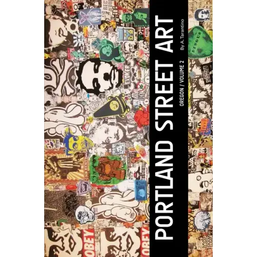 Portland Street Art Volume Two (Revised Edition): A Visual Time Capsule Beyond Graffiti