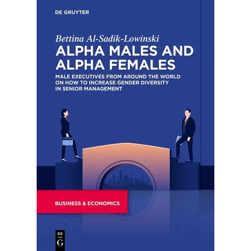 Alpha Males and Alpha Females: Male Executives from Around the World on How to Increase Gender Diversity in Senior Management