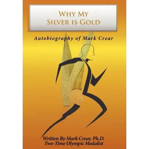 Why My Silver is Gold: Autobiography of Mark Crear