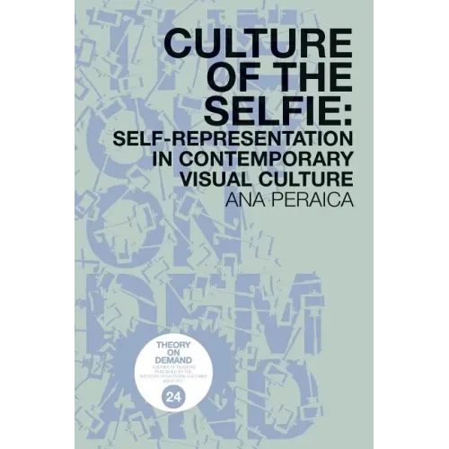 Culture of the Selfie: Self-Representation in Contemporary Visual Culture