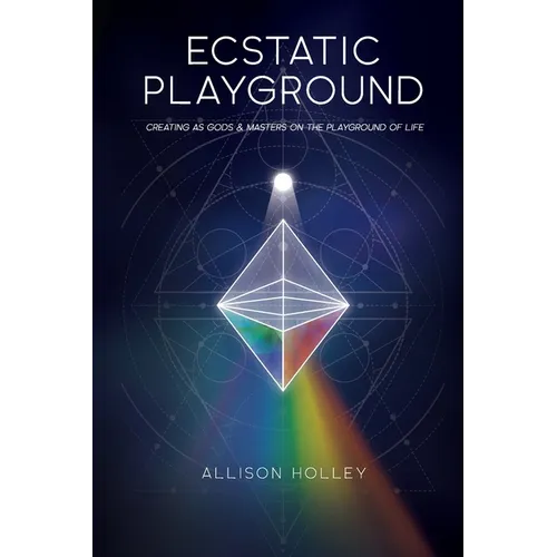 Ecstatic Playground: Creating As Gods and Masters on the Playground of Life