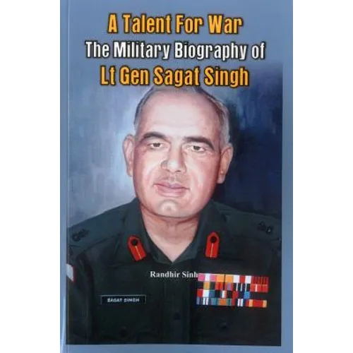 A Talent for War: The Military Biography of LT Gen Sagat Singh