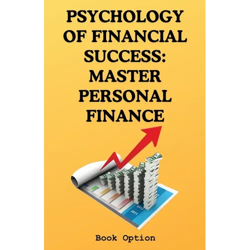 Psychology Of Financial Success: Master Personal Finance