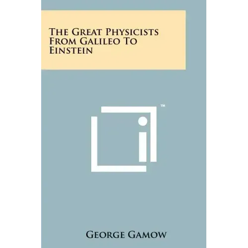 The Great Physicists From Galileo To Einstein