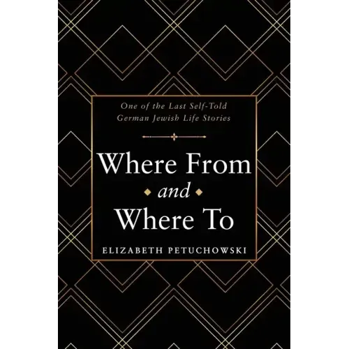 Where From and Where To: One of the Last Self-Told German Jewish Life Stories