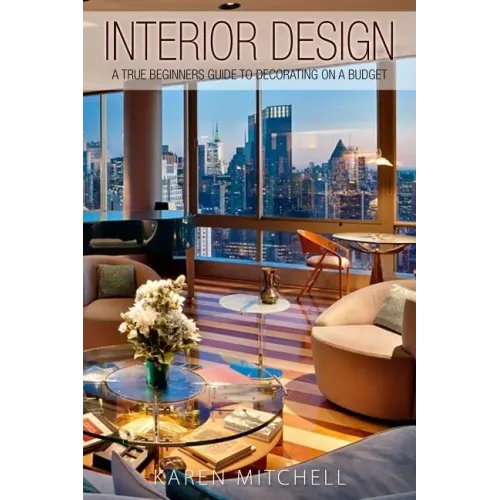 Interior Design: A True Beginners Guide To Decorating On A Budget