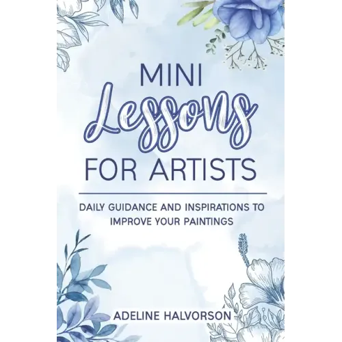 Mini Lessons for Artists: Daily Guidance and Inspirations to Improve Your Paintings