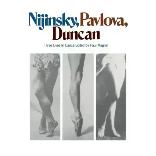 Nijinsky, Pavlova, Duncan: Three Lives in Dance