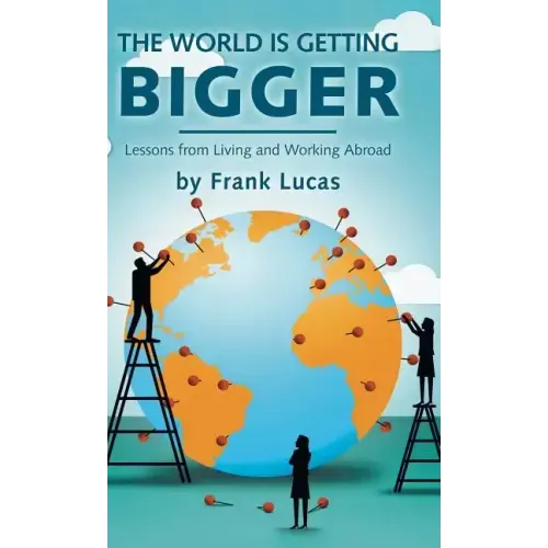 The World Is Getting Bigger: Lessons from Living and Working Abroad