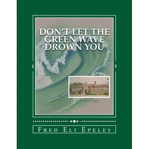 Don't Let The Green Wave Drown You: A Boy Experiences the Glory Years of Glen Alpine High School