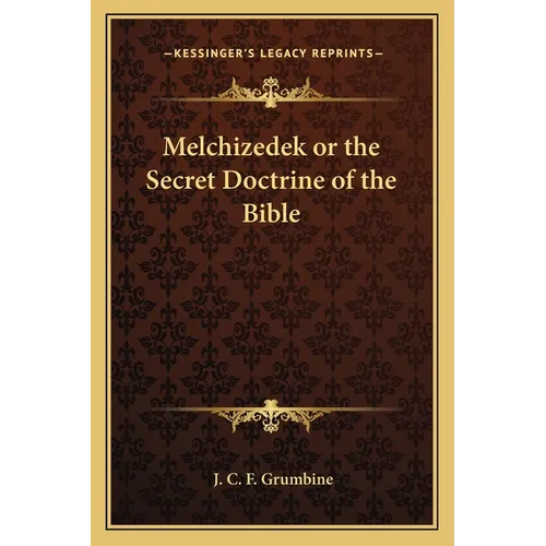 Melchizedek or the Secret Doctrine of the Bible
