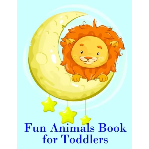 Fun Animals Book for Toddlers: The Coloring Pages for Easy and Funny Learning for Toddlers and Preschool Kids