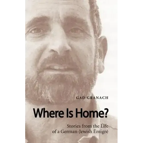 Where Is Home? Stories from the Life of a German-Jewish Emigre