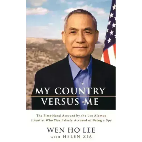 My Country Versus Me: The First-Hand Account by the Los Alamos Scientist Who Was Falsely Accused of Being a Spy