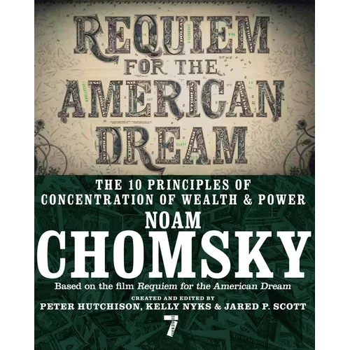 Requiem for the American Dream: The 10 Principles of Concentration of Wealth & Power