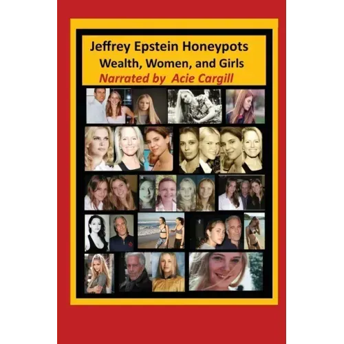 Jeffrey Epstein Honeypots: Wealth, Women, and Girls