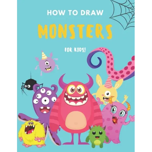 How to Draw Monsters: A Fun and Simple Step by Step Drawing and Activity Book for Boys and Girls to Learn to Draw