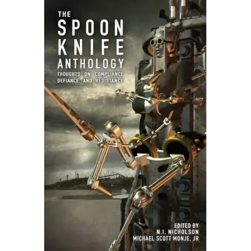 The Spoon Knife Anthology: Thoughts on Defiance, Compliance, and Resistance