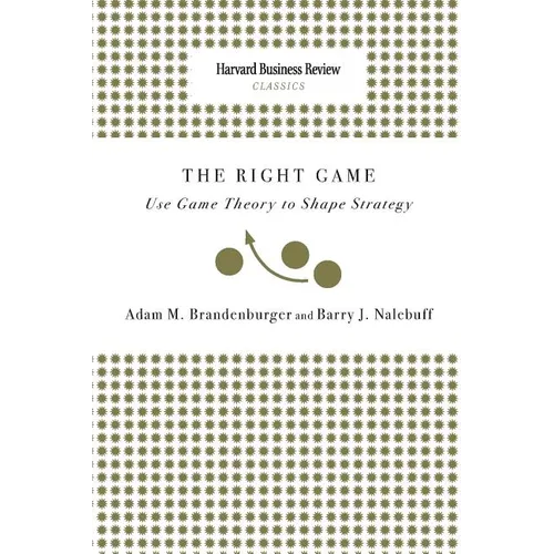 Right Game: Use Game Theory to Shape Strategy