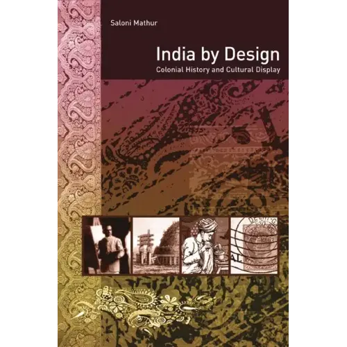 India by Design: Colonial History and Cultural Display