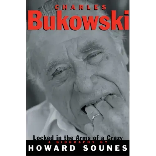Charles Bukowski: Locked in the Arms of a Crazy Life