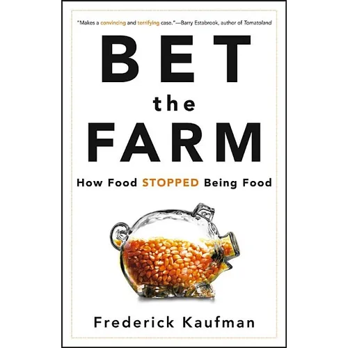 Bet the Farm: How Food Stopped Being Food