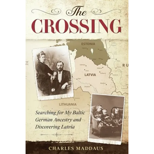 The Crossing: Searching for My Baltic German Ancestry and Discovering Latvia