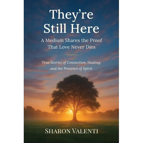They're Still Here: A Medium Shares the Proof that Love Never Dies