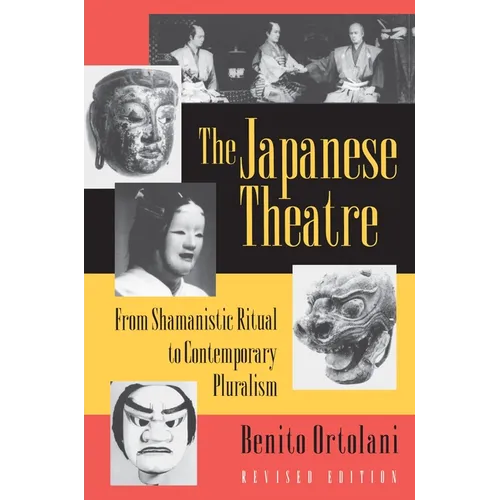 The Japanese Theatre: From Shamanistic Ritual to Contemporary Pluralism - Revised Edition