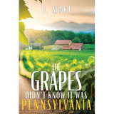 The Grapes Didn't Know it Was Pennsylvania - Paperback
