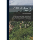 Spirit, Soul, And Flesh: The Usage Of [pneuma], [psyche], And [sarx] In Greek Writings And Translated Works From The Earliest Period To 225 A.d - Paperback